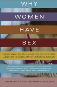  - Why Women Have Sex: Women Reveal the Truth About Their Sex Lives, from Adventure to Revenge (and Everything in Between)
