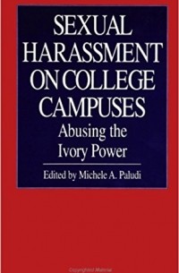 Michele A. Paludi - Sexual Harassment on College Campuses: Abusing the Ivory Power