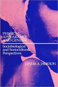 Linda A. Jackson - Physical Appearance and Gender: Sociobiological and Sociocultural Perspectives