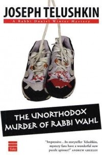 Joseph Telushkin - The Unorthodox Murder of Rabbi Wahl