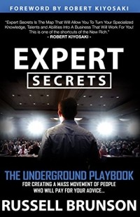 Russell Brunson - Expert Secrets: The Underground Playbook for Finding Your Message, Building a Tribe, and Changing the World