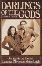 Garry O&#039;Connor - Darlings of the Gods: One Year in the Lives of Laurence Olivier and Vivien Leigh