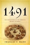Чарльз Манн - 1491: New Revelations of the Americas Before Columbus