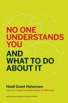 Heidi Grant Halvorson - No One Understands You and What to Do About It