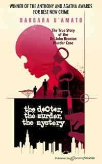 Барбара Д'амато - The Doctor, the Murder, the Mystery: The True Story of the Dr. John Branion Murder Case