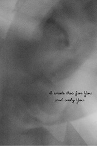  - I Wrote This For You and Only You