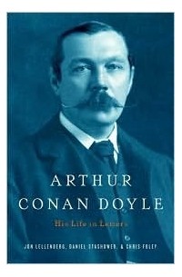  - Arthur Conan Doyle: A Life in Letters