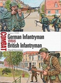David Greentree - German Infantryman vs British Infantryman: France 1940