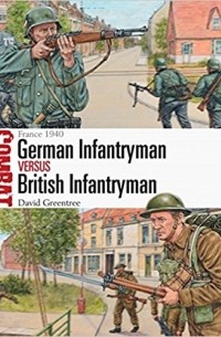 David Greentree - German Infantryman vs British Infantryman: France 1940