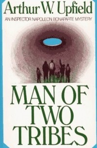 Arthur William Upfield - Man of Two Tribes