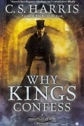 C. S. Harris - Why Kings Confess