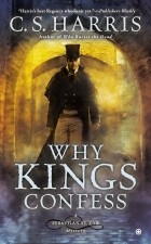 C. S. Harris - Why Kings Confess