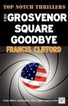 Фрэнсис Клиффорд - The Grosvenor Square Goodbye