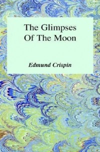 Edmund Crispin - The Glimpses of the Moon