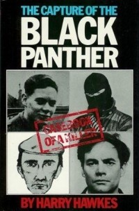 Harry Hawkes - The Capture Of The Black Panther: Casebook Of A Killer