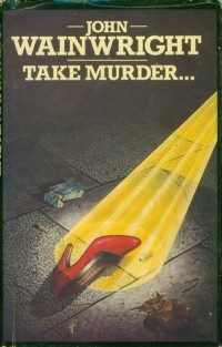 Джон Уэйнрайт - Take Murder…