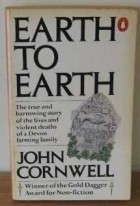 John Cornwell - Earth to Earth: True Story of the Lives and Violent Deaths of a Devon Farming Family