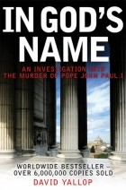 David A. Yallop - In God&#039;s Name: An Investigation Into the Murder of Pope John Paul I
