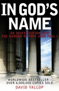 David A. Yallop - In God's Name: An Investigation Into the Murder of Pope John Paul I