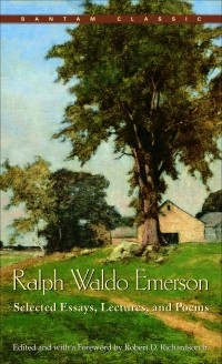 Ralph Waldo Emerson - Selected Essays, Lectures and Poems