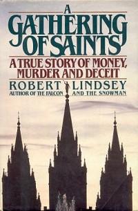 Robert Lindsey - A Gathering of Saints: A True Story of Money, Murder and Deceit