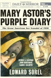 Edward Sorel - Mary Astor's Purple Diary: The Great American Sex Scandal of 1936