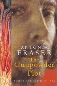 Antonia Fraser - The Gunpowder Plot