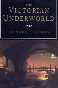 Donald Thomas - The Victorian Underworld