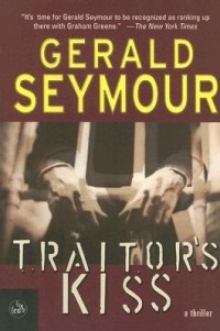 Gerald Seymour - Traitor’s Kiss