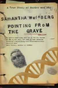 Samantha Weinberg - Pointing From The Grave: A True Story of Murder and DNA