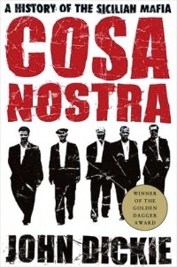 Джон Дики - Cosa Nostra: A History of the Sicilian Mafia