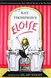Kay Thompson - Eloise: A Book for Precocious Grown-ups