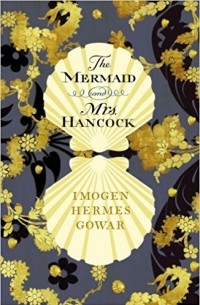 Imogen Hermes Gowar - The Mermaid and Mrs Hancock