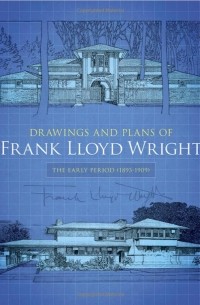 Frank Lloyd Wright - Drawings and Plans of Frank Lloyd Wright: The Early Period (1893-1909)