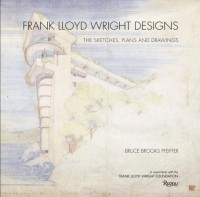 Брюс Брукс Пфайффер - Frank Lloyd Wright Designs: The Sketches, Plans, and Drawings