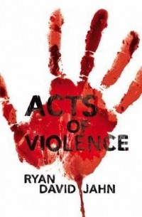 Ryan David Jahn - Acts of Violence