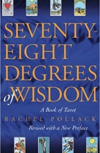 Рэйчел Поллак - Seventy-Eight Degrees of Wisdom: A Book of Tarot Paperback