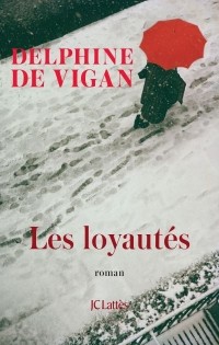Дельфин де Виган - Les loyautés