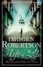 Imogen Robertson - Theft of Life