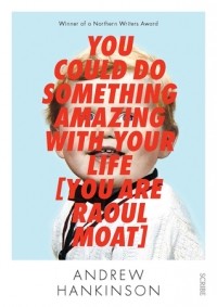 Эндрю Ханкинсон - You Could Do Something Amazing with Your Life (You Are Raoul Moat)