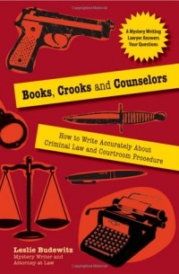 Лесли Будевиц - Books, Crooks and Counselors: How to Write Accurately About Criminal Law and Courtroom Procedure