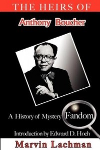Марвин Лахман - The Heirs of Anthony Boucher: A History of Mystery Fandom