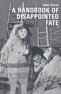Энн Бойер - A Handbook of Disappointed Fate