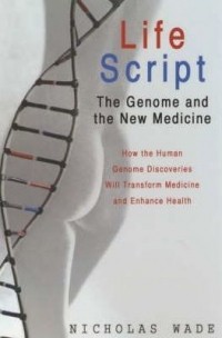 Nicholas Wade - Life Script: How the Human Genome Discoveries Will Transform Medicine and Enhance Your Health