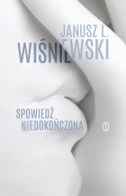 Janusz Leon Wiśniewski - Spowiedź niedokończona