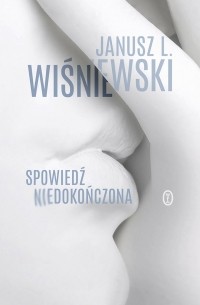 Janusz Leon Wiśniewski - Spowiedź niedokończona