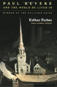 Esther Forbes - Paul Revere and the World He Lived in