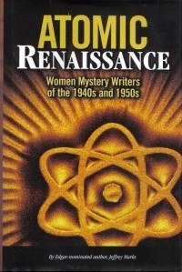 Джеффри Маркс - Atomic Renaissance: Women Mystery Writers of the 1940s and 1950s