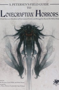  - S. Petersen's Field Guide to Lovecraftian Horrors: A Field Observer's Handbook of