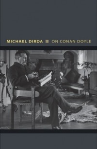 Майкл Дирда - On Conan Doyle: Or, The Whole Art of Storytelling